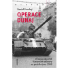 Operace Dunaj - Krvavá odpověď Varšavské smlouvy na pražské jaro 1968 - Daniel Povolný Operace Dunaj - Krvavá odpověď Varšavské smlouvy na pražské jaro 1968 - Daniel Povolný
