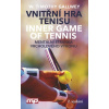 Vnitřní hra tenisu - Inner Game of Tennis Mentální stránka vrcholového výkonu Vnitřní hra tenisu - Inner Game of Tennis Mentální stránka vrcholového výkonu