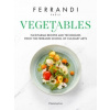 Vegetables: Recipes and Techniques from the Ferrandi School of Culinary Arts Vegetables: Recipes and Techniques from the Ferrandi School of Culinary Arts