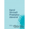 Preblahoslavená - Karol Strmeň, Katarína Kvietiková-Bekéniová (ilustrátor) Preblahoslavená - Karol Strmeň, Katarína Kvietiková-Bekéniová (ilustrátor)