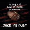 Juke My Joint - Band of Heysek, Kenny Brown, R.L. Boyce Juke My Joint - Band of Heysek, Kenny Brown, R.L. Boyce