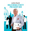 Malá kniha etikety pro každý den - Ladislav Špaček Malá kniha etikety pro každý den - Ladislav Špaček