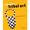Talk About Tribal Art Talk About Tribal Art