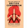 The Lost World Of British Communism (Raphael Samuel) The Lost World Of British Communism (Raphael Samuel)