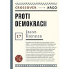 Proti demokracii - Jason Brennan Proti demokracii - Jason Brennan