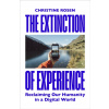 The Extinction of Experience (Christine Rosen) The Extinction of Experience (Christine Rosen)