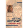 Svět bez křesťanství Svět bez křesťanství