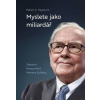 Myslete jako miliardář - Robert G. Hagstrom Myslete jako miliardář - Robert G. Hagstrom