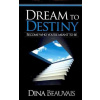 Dream to Destiny - Dina Beauvais Dream to Destiny - Dina Beauvais