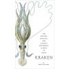 Kraken: The Curious, Exciting, and Slightly Disturbing Science of Squid Kraken: The Curious, Exciting, and Slightly Disturbing Science of Squid