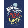Good Night Stories for Rebel Girls - Elena Favilli, Francesca Cavallo Good Night Stories for Rebel Girls - Elena Favilli, Francesca Cavallo