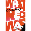 What Red Was - Rosie Price What Red Was - Rosie Price