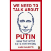 We Need to Talk About Putin We Need to Talk About Putin