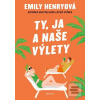 Ty, ja a naše výlety (Emily Henryová) Ty, ja a naše výlety (Emily Henryová)