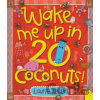 Wake Me Up in 20 Coconuts! - Laurie Keller Wake Me Up in 20 Coconuts! - Laurie Keller