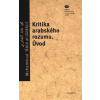 Kritika arabského rozumu. Úvod - Muhammad Ábid al-Džaábirí Kritika arabského rozumu. Úvod - Muhammad Ábid al-Džaábirí