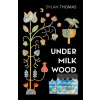 Under Milk Wood (Dylan Thomas) Under Milk Wood (Dylan Thomas)