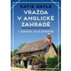 Vražda v anglické zahradě - 1. záhada Julie Birdové - Gayle Katie Vražda v anglické zahradě - 1. záhada Julie Birdové - Gayle Katie