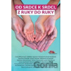 Od srdce k srdci, z ruky do ruky - Michal Viewegh, Alena Mornštajnová, Iva Pekárková, Kateřina Dubská, Petra Sou... Od srdce k srdci, z ruky do ruky - Michal Viewegh, Alena Mornštajnová, Iva Pekárková, Kateřina Dubská, Petra Sou...