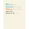 Něco za něco - William Shakespeare Něco za něco - William Shakespeare