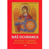 Náš ochranca - Modlitby k svätému archanielovi Michalovi Náš ochranca - Modlitby k svätému archanielovi Michalovi