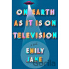 On Earth as It Is on Television - Emily Jane On Earth as It Is on Television - Emily Jane