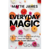 Everyday MAGIC - Mattie James Everyday MAGIC - Mattie James