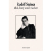 Rudolf Steiner Muž, který uměl všechno Rudolf Steiner Muž, který uměl všechno