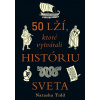 50 lží, ktoré vytvárali históriu sveta 50 lží, ktoré vytvárali históriu sveta