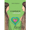 O matkách a dcerách - Beáta Matyášová O matkách a dcerách - Beáta Matyášová