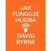 Jak funguje hudba - David Byrne Jak funguje hudba - David Byrne