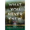What You Never Knew - Jessica Hamilton What You Never Knew - Jessica Hamilton