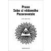 Praxe Sebe si vědomého pozorovatele Praxe Sebe si vědomého pozorovatele
