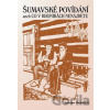 Šumavské povídání aneb Co v kronikách nenajdete - Jaroslav Pulkrábek Šumavské povídání aneb Co v kronikách nenajdete - Jaroslav Pulkrábek