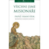 Všichni jsme misionáři - Papež František Všichni jsme misionáři - Papež František