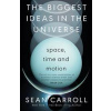 The Biggest Ideas in the Universe 1 : Space, Time and Motion - Sean Carroll, Oneworld Publications The Biggest Ideas in the Universe 1 : Space, Time and Motion - Sean Carroll, Oneworld Publications
