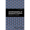 The Autobiography of Benjamin Franklin - Benjamin Franklin The Autobiography of Benjamin Franklin - Benjamin Franklin