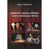 Labirynty Karola Horáka - twórcy teatralnego i literata - Dagmar Inštitorisová Labirynty Karola Horáka - twórcy teatralnego i literata - Dagmar Inštitorisová