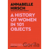 A History of Women in 101 Objects - Annabelle Hirsch A History of Women in 101 Objects - Annabelle Hirsch