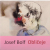 Josef Bolf - Obličeje | Jelínek Luboš, Jelínková Světlana Josef Bolf - Obličeje | Jelínek Luboš, Jelínková Světlana