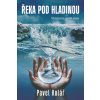 Řeka pod hladinou - Pavel Kolář Řeka pod hladinou - Pavel Kolář