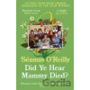 Did Ye Hear Mammy Died? - Seamas O'reilly Did Ye Hear Mammy Died? - Seamas O'reilly