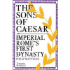 The Sons of Caesar: Imperial Romes First Dynasty The Sons of Caesar: Imperial Romes First Dynasty