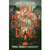 You Wouldn't Catch Me Dead - Tess James-Mackey You Wouldn't Catch Me Dead - Tess James-Mackey