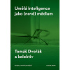 Umělá inteligence jako (nové) médium Umělá inteligence jako (nové) médium