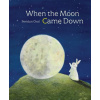 When the Moon Came Down When the Moon Came Down