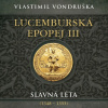 Lucemburská epopej III - Slavná léta (1348-1355) - Vlastimil Vondruška Lucemburská epopej III - Slavná léta (1348-1355) - Vlastimil Vondruška