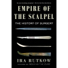 Empire of the Scalpel - Ira Rutkow Empire of the Scalpel - Ira Rutkow
