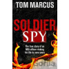 Soldier Spy - Tom Marcus Soldier Spy - Tom Marcus