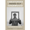 Christopher Isherwood Inside Out Christopher Isherwood Inside Out